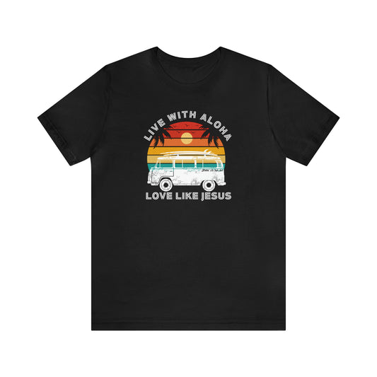 Live With Aloha, Love Like Jesus Beach Camper Tee